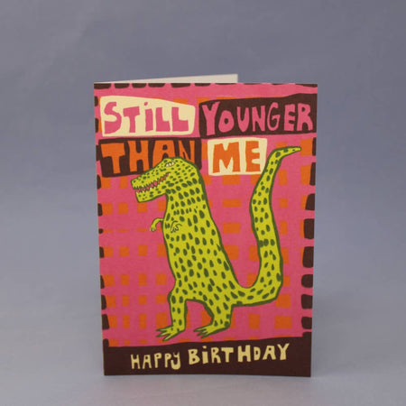 Birthday Card Still Younger Than Me T Rex